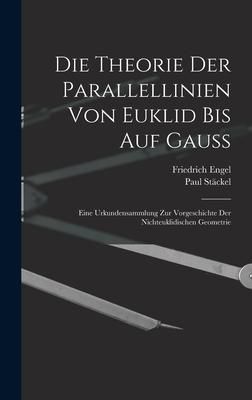 Produktbild: Die theorie der parallellinien von Euklid bis auf Gauss; eine urkundensammlung zur vorgeschichte der nichteuklidischen geometrie
