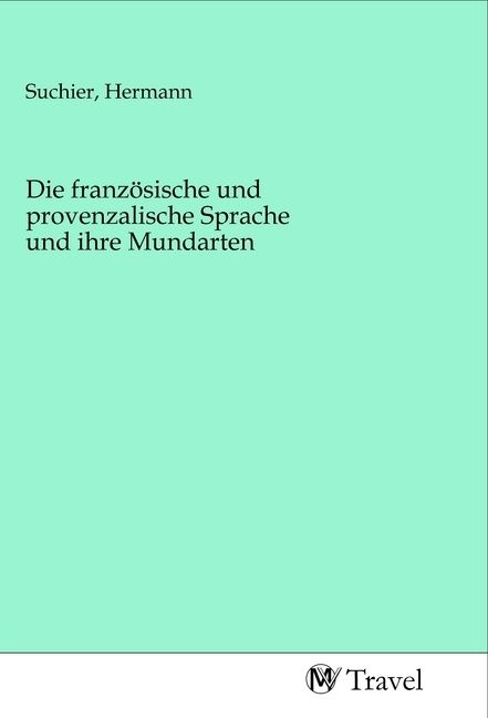 Produktbild: Die franz&ouml;sische und provenzalische Sprache und ihre Mundarten
