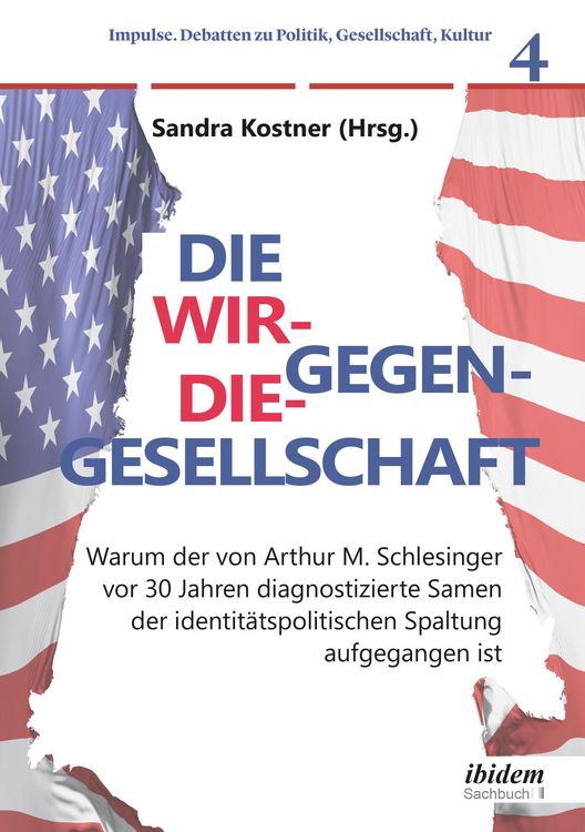 Produktbild: Die Wir-gegen-die-Gesellschaft: Warum der von Arthur M. Schlesinger vor 30 Jahren diagnostizierte Samen der identit&auml;tspolitischen Spaltung aufgegangen