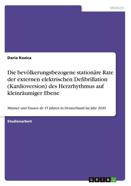 Produktbild: Die bev&ouml;lkerungsbezogene station&auml;re Rate der externen elektrischen Defibrillation (Kardioversion) des Herzrhythmus auf kleinr&auml;umiger Ebene