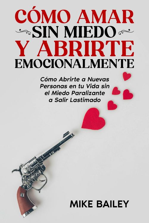 Produktbild: C&oacute;mo Amar sin Miedo y Abrirte Emocionalmente: C&oacute;mo Abrirte a Nuevas Personas en tu Vida sin el Miedo Paralizante a Salir Lastimado