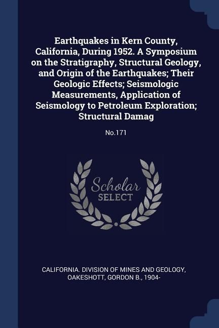 Produktbild: Earthquakes in Kern County, California, During 1952. A Symposium on the Stratigraphy, Structural Geology, and Origin of the Earthquakes; Their Geologi