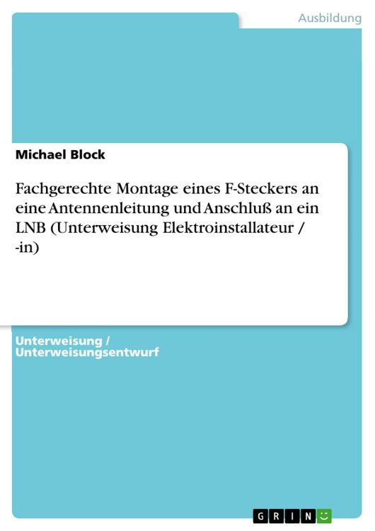 Produktbild: Fachgerechte Montage eines F-Steckers an eine Antennenleitung und Anschlu&szlig; an ein LNB (Unterweisung Elektroinstallateur / -in)