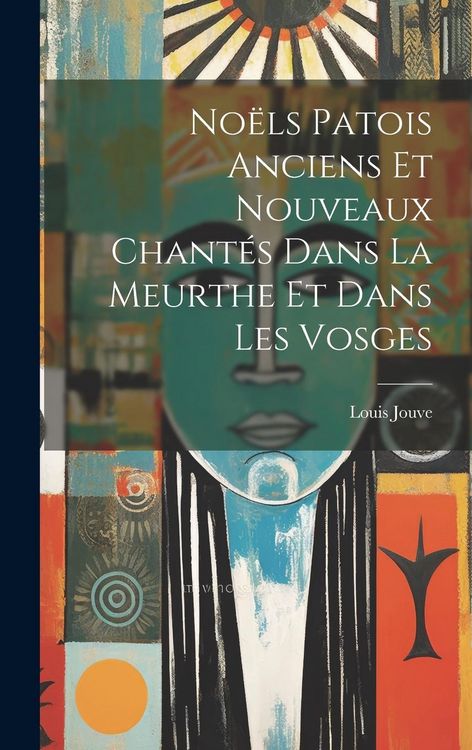 Produktbild: No&euml;ls Patois Anciens Et Nouveaux Chant&eacute;s Dans La Meurthe Et Dans Les Vosges