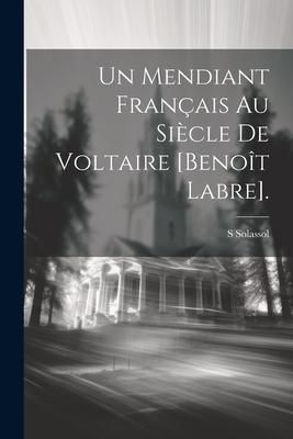 Produktbild: Un Mendiant Fran&ccedil;ais Au Si&egrave;cle De Voltaire [Beno&icirc;t Labre].