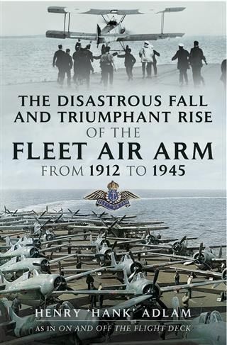 Produktbild: Disastrous Fall and `Triumphant Rise of the Fleet Air Arm from 1912 to 1945