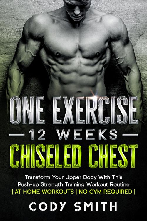 Produktbild: One Exercise, 12 Weeks, Chiseled Chest: Transform Your Upper Body With This Push-up Strength Training Workout Routine | at Home Workouts | No Gym Requ