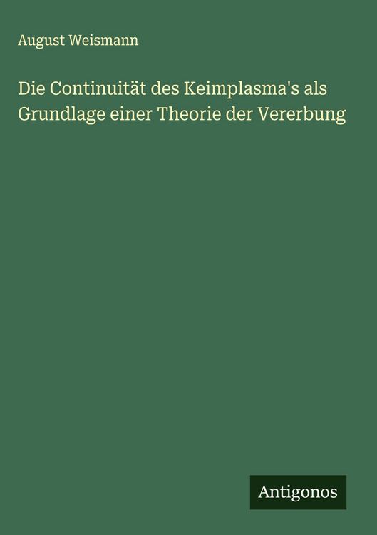 Produktbild: Die Continuit&auml;t des Keimplasma's als Grundlage einer Theorie der Vererbung