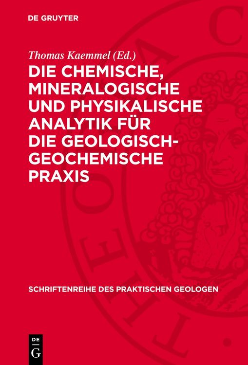 Produktbild: Die chemische, mineralogische und physikalische Analytik f&uuml;r die geologisch-geochemische Praxis