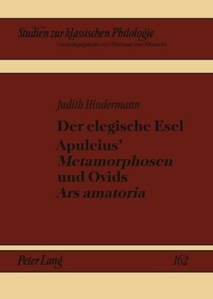 Produktbild: Der elegische Esel. Apuleius&rsquo; &laquo;Metamorphosen&raquo; und Ovids &laquo;Ars amatoria&raquo;