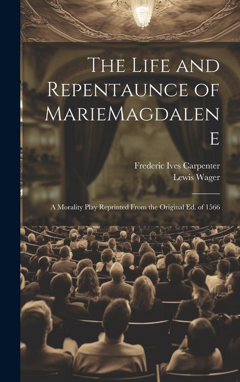 Produktbild: The Life and Repentaunce of MarieMagdalene; a Morality Play Reprinted From the Original ed. of 1566
