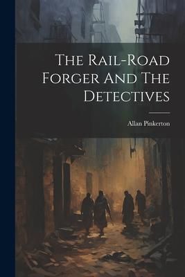 Produktbild: The Rail-road Forger And The Detectives