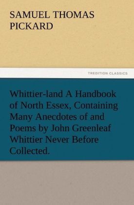 Produktbild: Whittier-land A Handbook of North Essex, Containing Many Anecdotes of and Poems by John Greenleaf Whittier Never Before Collected.