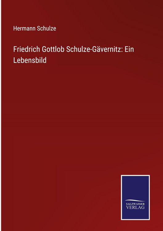 Produktbild: Friedrich Gottlob Schulze-G&auml;vernitz: Ein Lebensbild
