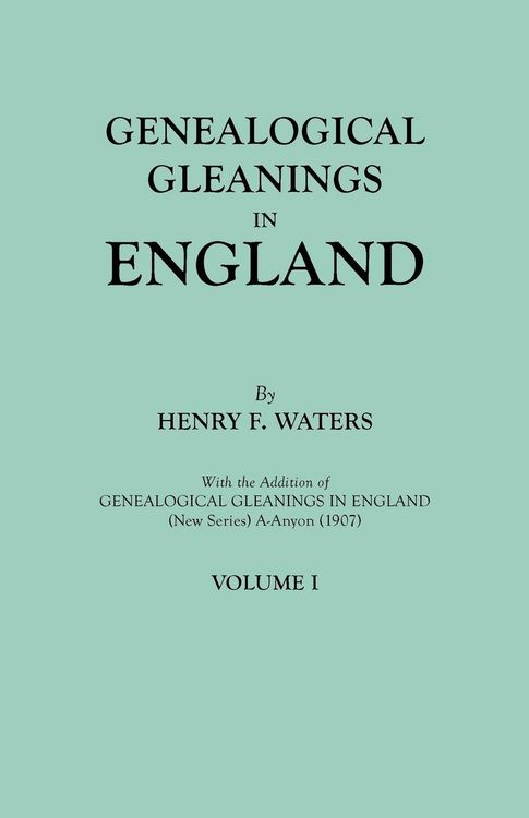 Produktbild: Genealogical Gleanings in England. Abstracts of Wills Relating to Early American Families, with Genealogical Notes and Pedigrees Constructed from the
