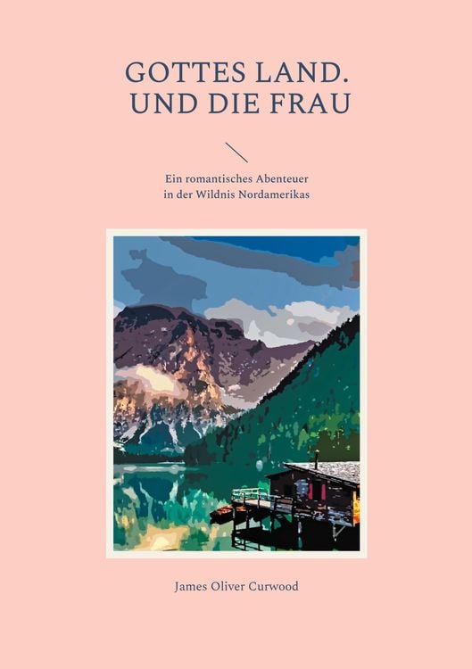 Bild vom Artikel Gottes Land. - Und die Frau vom Autor James Oliver Curwood