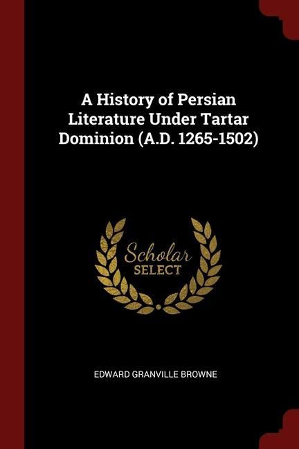 Produktbild: A History of Persian Literature Under Tartar Dominion (A.D. 1265-1502)