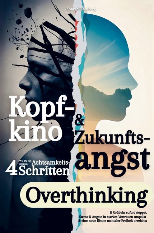 Produktbild: Kopfkino & Zukunftsangst: Wie Du mit vier simplen Achtsamkeitsschritten Overthinking & Gr&uuml;beln sofort stoppst