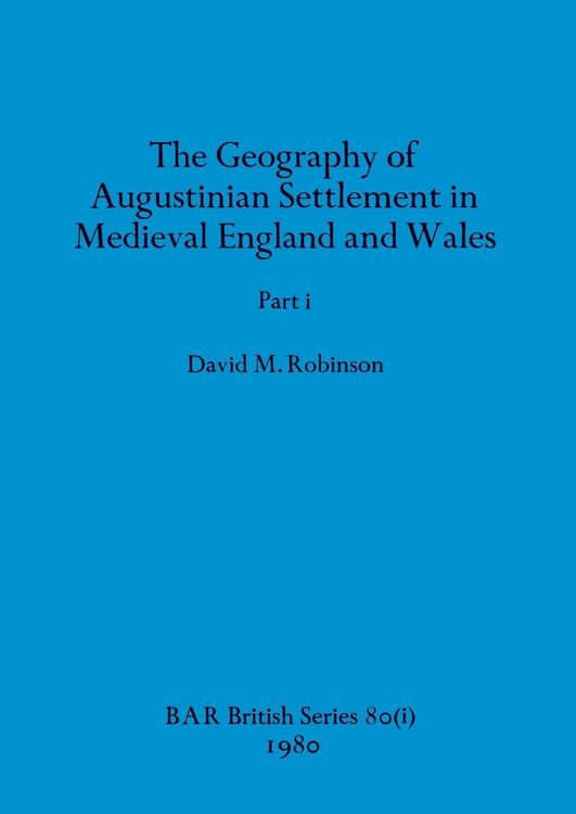 Produktbild: The Geography of Augustinian Settlement in Medieval England and Wales, Part i