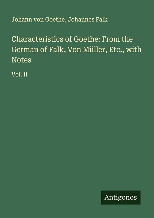 Produktbild: Characteristics of Goethe: From the German of Falk, Von M&uuml;ller, Etc., with Notes