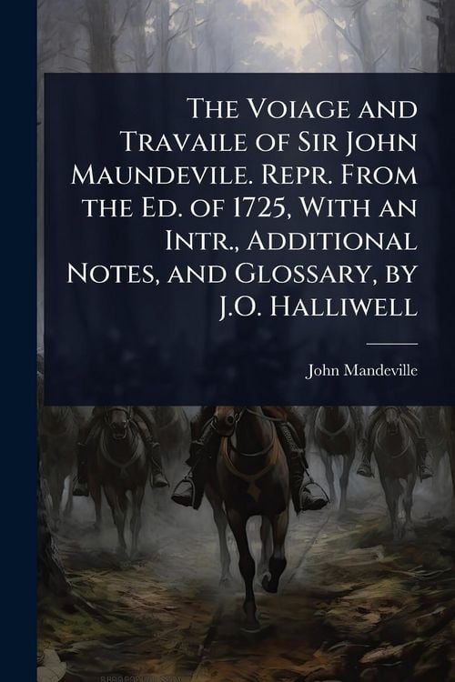 Produktbild: The Voiage and Travaile of Sir John Maundevile. Repr. From the Ed. of 1725, With an Intr., Additional Notes, and Glossary, by J.O. Halliwell