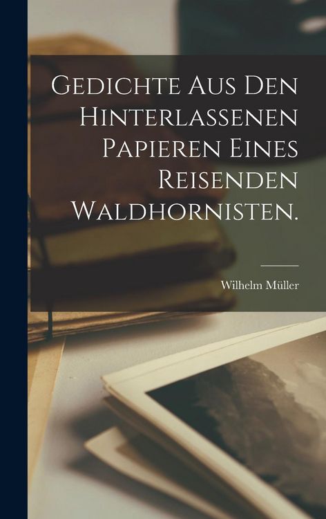 Produktbild: Gedichte aus den hinterlassenen Papieren eines reisenden Waldhornisten.