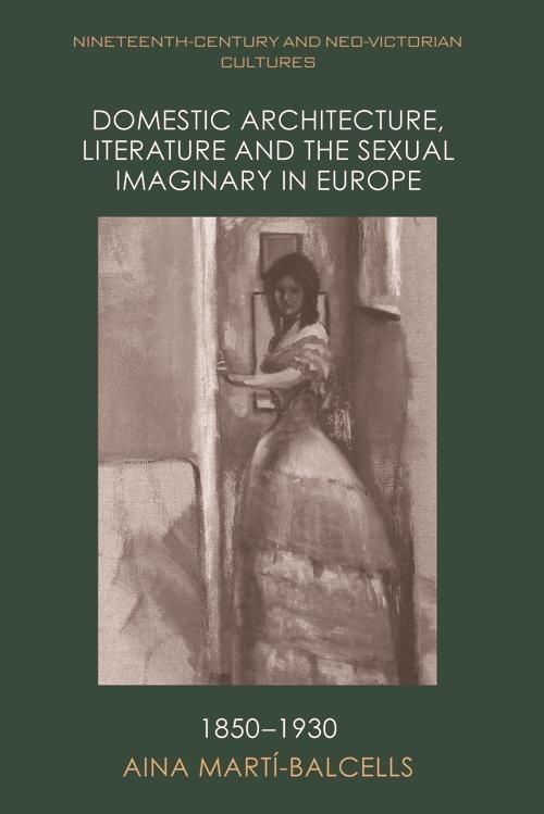 Produktbild: Domestic Architecture, Literature and the Sexual Imaginary in Europe, 1850-1930