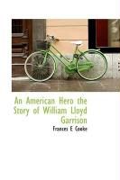 Produktbild: An American Hero the Story of William Lloyd Garrison