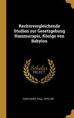 Produktbild: Rechtsvergleichende Studien Zur Gesetzgebung Hammurapis, K&ouml;nigs Von Babylon