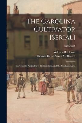 Produktbild: The Carolina Cultivator [serial]: Devoted to Agriculture, Horticulture, and the Mechanic Arts; 1856-1857
