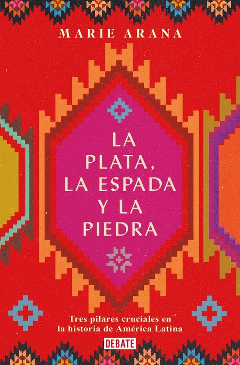Produktbild: La Plata, La Espada Y La Piedra: Tres Pilares Cruciales En La Historia de Am&eacute;rica / Silver, Sword, and Stone: The Story of Latin America