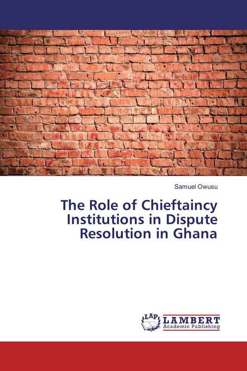 Produktbild: The Role of Chieftaincy Institutions in Dispute Resolution in Ghana