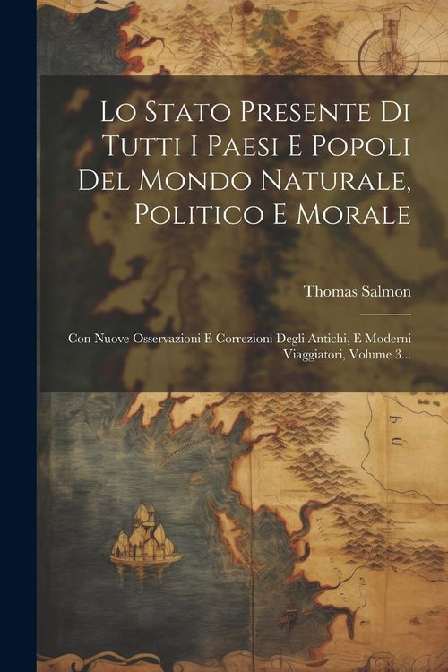 Produktbild: Lo Stato Presente Di Tutti I Paesi E Popoli Del Mondo Naturale, Politico E Morale: Con Nuove Osservazioni E Correzioni Degli Antichi, E Moderni Viaggi