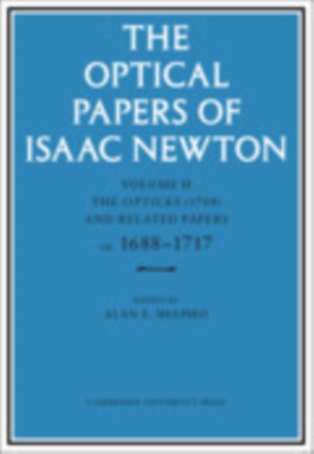 Produktbild: The Optical Papers of Isaac Newton: Volume 2, the Opticks (1704) and Related Papers Ca.1688-1717