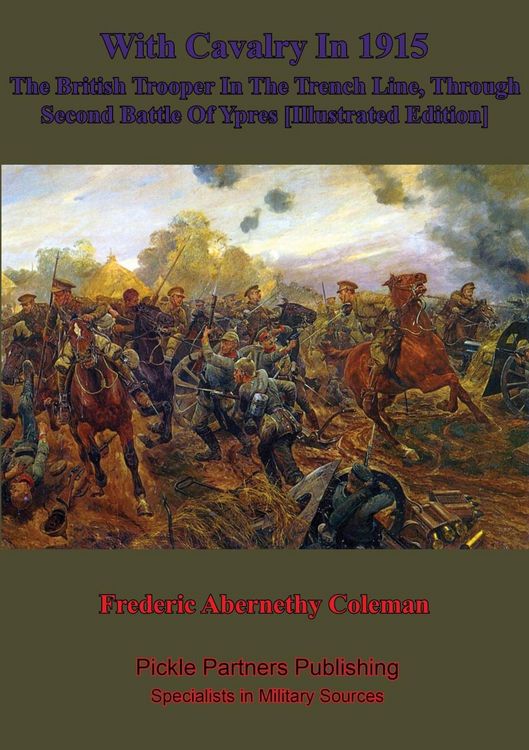 Produktbild: With Cavalry In 1915, The British Trooper In The Trench Line, Through Second Battle Of Ypres [Illustrated Edition]