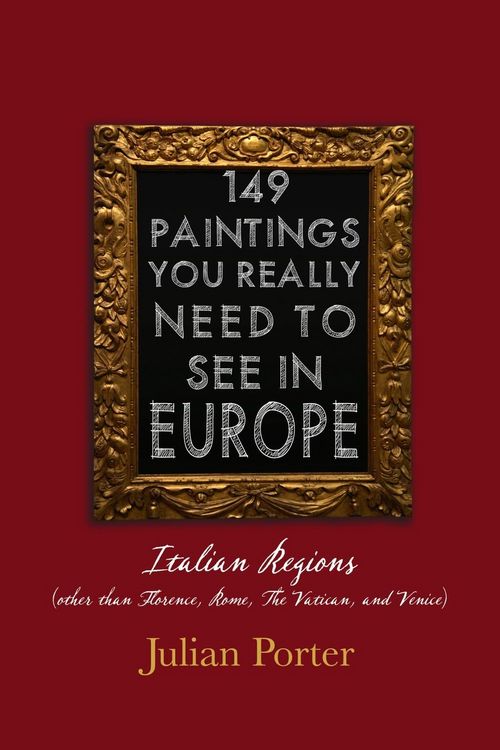 Produktbild: 149 Paintings You Really Should See in Europe - Italian Regions (other than Florence, Rome, The Vatican, and Venice)