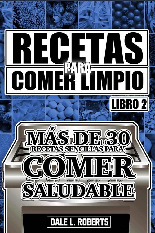 Produktbild: Recetas para Comer Limpio: Mas de 30 recetas sencillas para comer saludable (Libro 2)