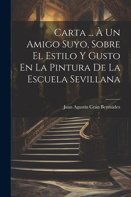 Produktbild: Carta ... &Agrave; Un Amigo Suyo, Sobre El Estilo Y Gusto En La Pintura De La Escuela Sevillana