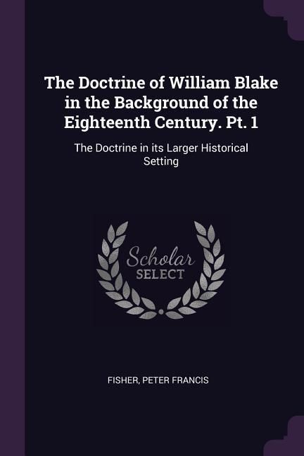 Produktbild: The Doctrine of William Blake in the Background of the Eighteenth Century. Pt. 1