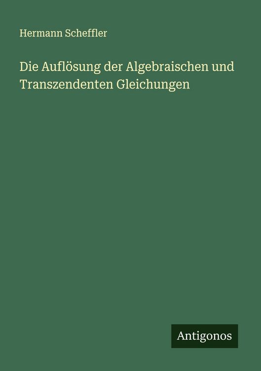 Produktbild: Die Aufl&ouml;sung der Algebraischen und Transzendenten Gleichungen