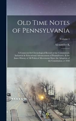 Produktbild: Old Time Notes of Pennsylvania; a Connected & Chronological Record of the Commercial, Industrial & Educational Advancement of Pennsylvania, & the Inne