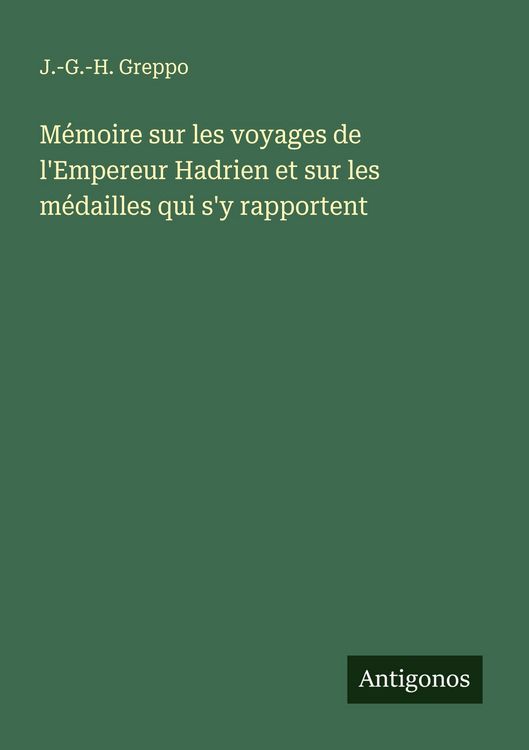 Produktbild: M&eacute;moire sur les voyages de l'Empereur Hadrien et sur les m&eacute;dailles qui s'y rapportent