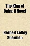 Produktbild: The King of Cuba; A Novel