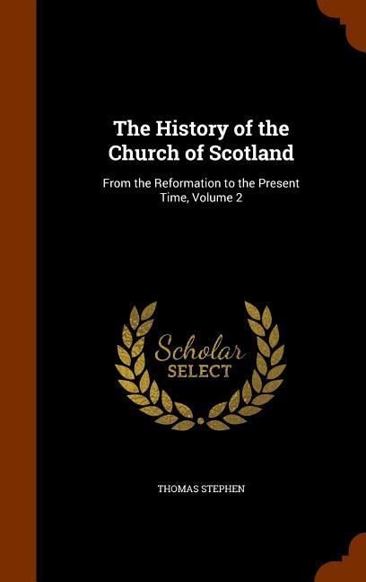 Produktbild: The History of the Church of Scotland: From the Reformation to the Present Time, Volume 2