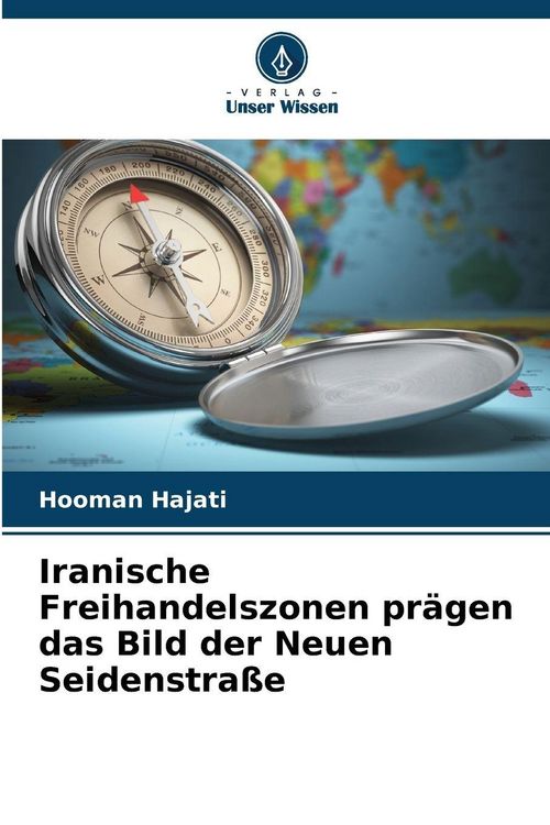 Produktbild: Iranische Freihandelszonen pr&auml;gen das Bild der Neuen Seidenstra&szlig;e