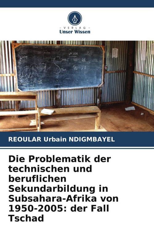 Produktbild: Die Problematik der technischen und beruflichen Sekundarbildung in Subsahara-Afrika von 1950-2005: der Fall Tschad