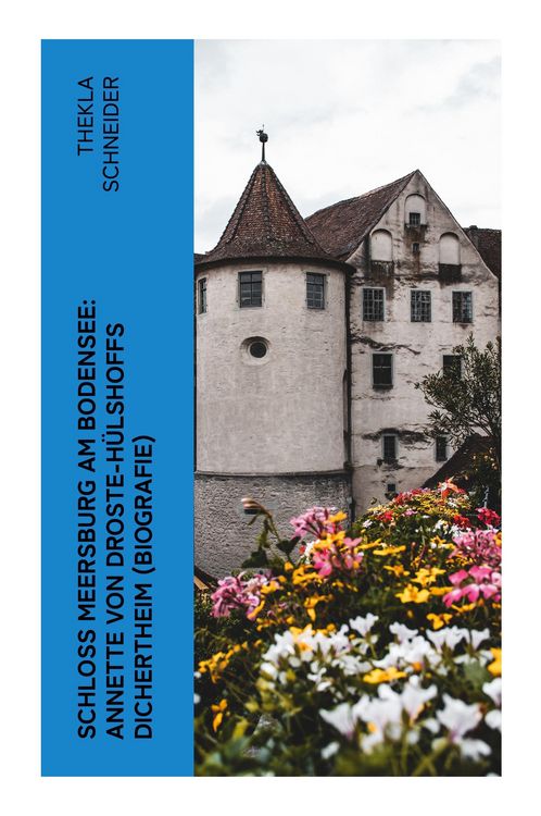 Produktbild: Schloss Meersburg am Bodensee: Annette von Droste-H&uuml;lshoffs Dichertheim (Biografie)