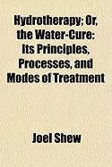 Produktbild: Hydrotherapy; Or, the Water-Cure: Its Principles, Processes, and Modes of Treatment