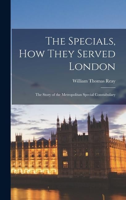 Produktbild: The Specials, how They Served London; the Story of the Metropolitan Special Constabulary