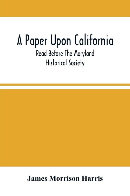 Produktbild: A Paper Upon California; Read Before The Maryland Historical Society